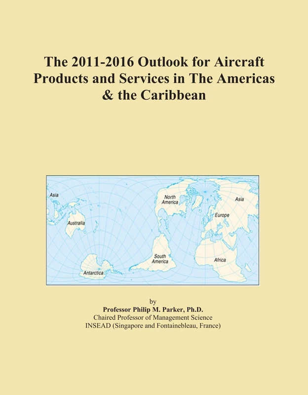 The 2011-2016 Outlook for Aircraft Products and Services in The Americas & the Caribbean
