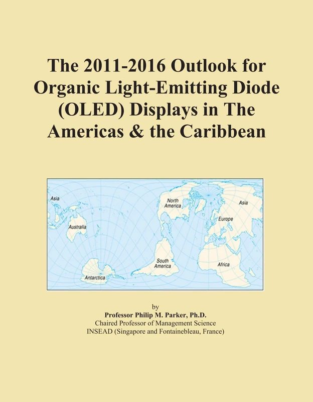 The 2011-2016 Outlook for Organic Light-Emitting Diode (OLED) Displays in The Americas & the Caribbean