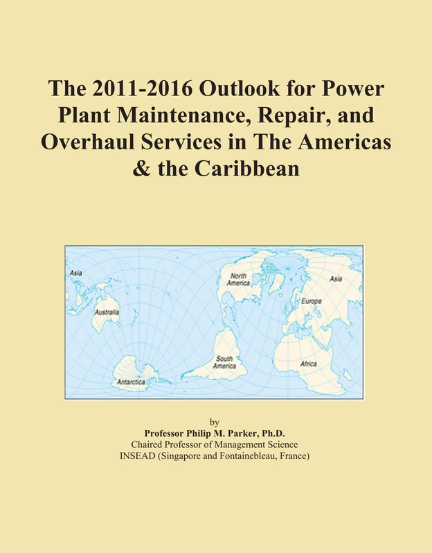 The 2011-2016 Outlook for Power Plant Maintenance, Repair, and Overhaul Services in The Americas & the Caribbean