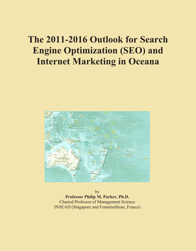 The 2011-2016 Outlook for Search Engine Optimization (SEO) and Internet Marketing in Oceana