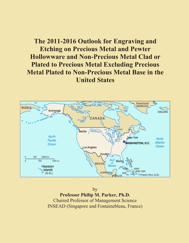 The 2011-2016 Outlook for Engraving and Etching on Precious Metal and Pewter Hollowware and Non-Precious Metal Clad or Plated to Precious Metal ... Non-Precious Metal Base in the United States