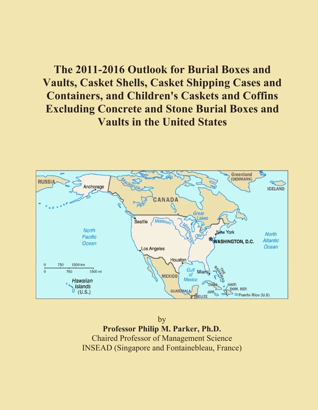 The 2011-2016 Outlook for Burial Boxes and Vaults, Casket Shells, Casket Shipping Cases and Containers, and Children's Caskets and Coffins Excluding ... Burial Boxes and Vaults in the United States