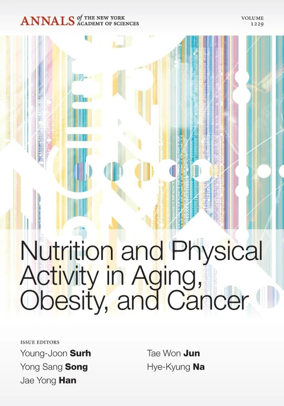 Nutrition and Physical Activity in Aging, Obesity,and Cancer, Volume 1229 (Annals of the New York Academy of Sciences)