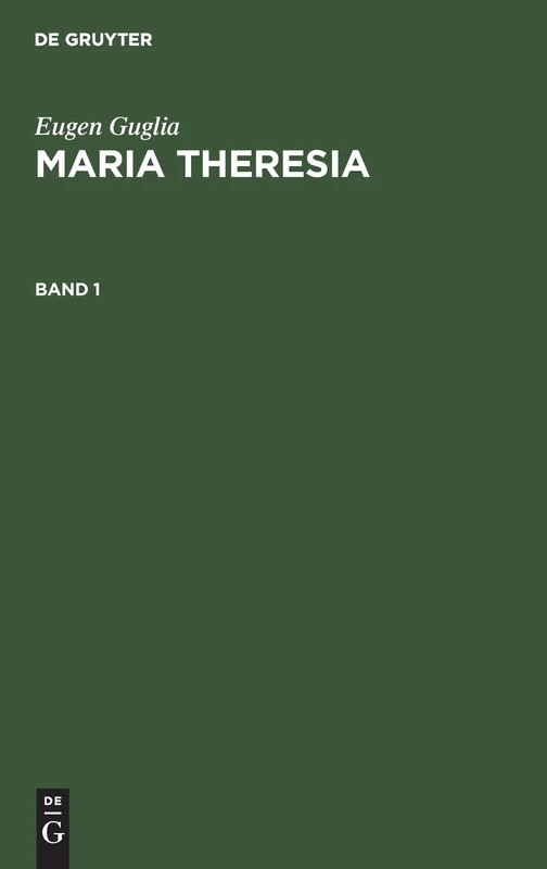 Eugen Guglia: Maria Theresia. Band 1