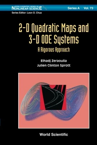2-D Quadratic Maps and 3-D ODE Systems: A Rigorous Approach (World Scientific Series on Nonlinear Science, Series A) (World Scientific Series on Nonlinear Science: Series A)