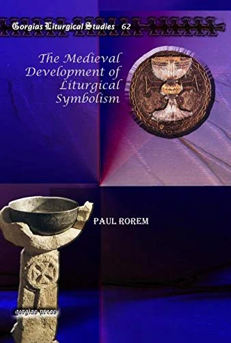 The Medieval Development of Liturgical Symbolism: 62 (Kiraz Liturgical Studies)