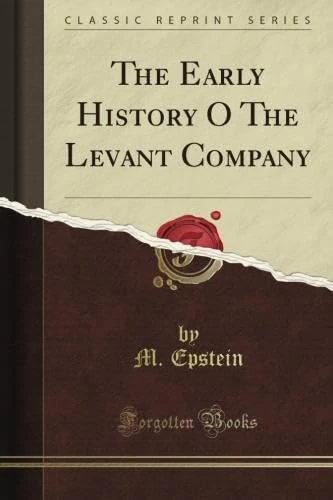 The Early History O The Levant Company (Classic Reprint)