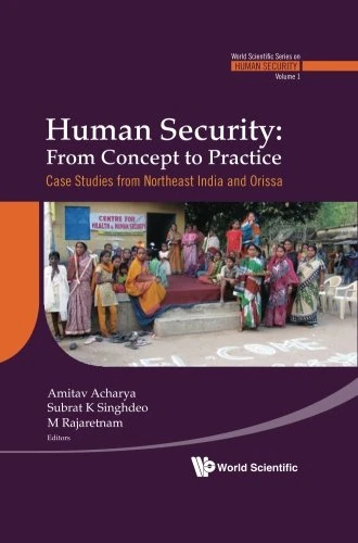 Human Security: From Concept to Practice -- Case Studies from Northeast India and Orissa (World Scientific Series on Human Security): Volume 1 - Image 1