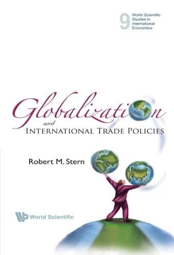 Globalization and International Trade Policies (Studies in Intl Economics) (World Scientific Studies in International Economics)