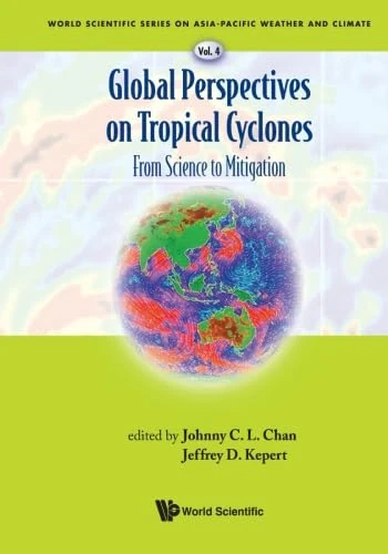 Global Perspectives On Tropical Cyclones: From Science To Mitigation: From Science to Mitigation (World Scientific Series on Asia-Pacific Weather and Climate)