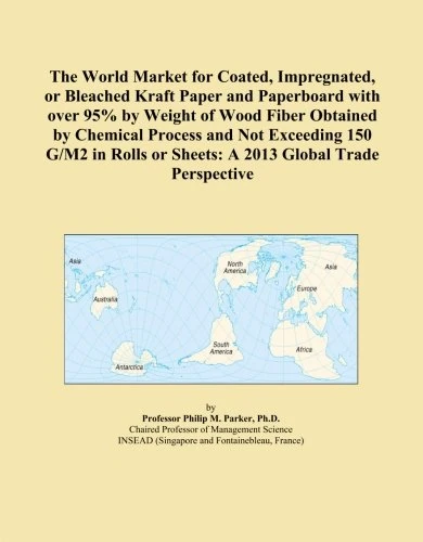 The World Market for Coated, Impregnated, or Bleached Kraft Paper and Paperboard with over 95% by Weight of Wood Fiber Obtained by Chemical Process ... or Sheets: A 2013 Global Trade Perspective