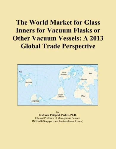 The World Market for Glass Inners for Vacuum Flasks or Other Vacuum Vessels: A 2013 Global Trade Perspective