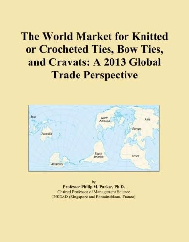The World Market for Knitted or Crocheted Ties, Bow Ties, and Cravats: A 2013 Global Trade Perspective
