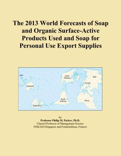 The 2013 World Forecasts of Soap and Organic Surface-Active Products Used and Soap for Personal Use Export Supplies