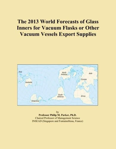 The 2013 World Forecasts of Glass Inners for Vacuum Flasks or Other Vacuum Vessels Export Supplies