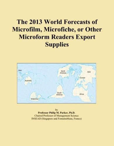 The 2013 World Forecasts of Microfilm, Microfiche, or Other Microform Readers Export Supplies