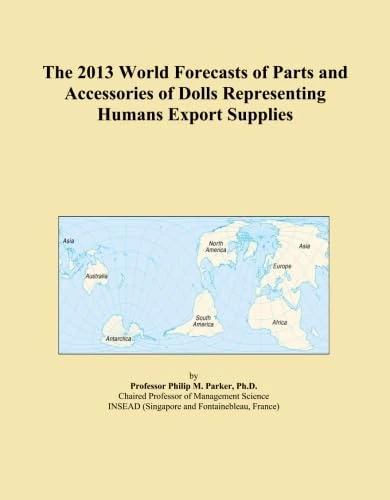The 2013 World Forecasts of Parts and Accessories of Dolls Representing Humans Export Supplies
