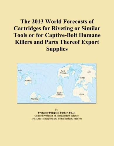 2013 World Forecasts of Riveting Cartridges - Export Market Report