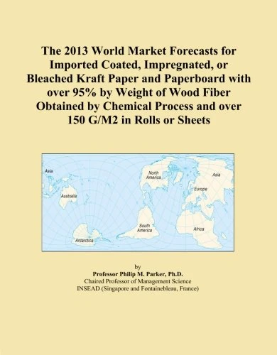 The 2013 World Market Forecasts for Imported Coated, Impregnated, or Bleached Kraft Paper and Paperboard with over 95% by Weight of Wood Fiber ... Process and over 150 G/M2 in Rolls or Sheets