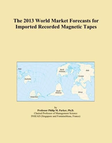 2013 World Market Forecasts for Imported Recorded Magnetic Tapes