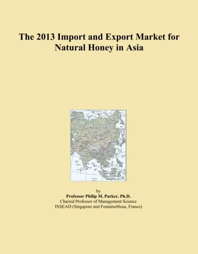 The 2013 Import and Export Market for Natural Honey in Asia