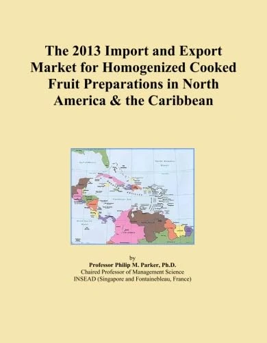 The 2013 Import and Export Market for Homogenized Cooked Fruit Preparations in North America & the Caribbean