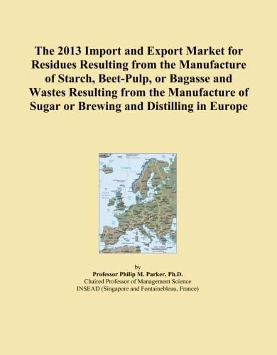 The 2013 Import and Export Market for Residues Resulting from the Manufacture of Starch, Beet-Pulp, or Bagasse and Wastes Resulting from the Manufacture of Sugar or Brewing and Distilling in Europe