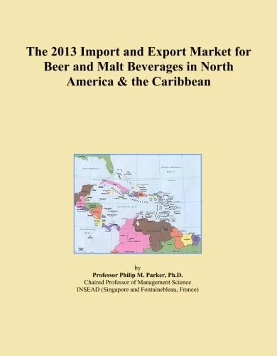 The 2013 Import and Export Market for Beer and Malt Beverages in North America & the Caribbean