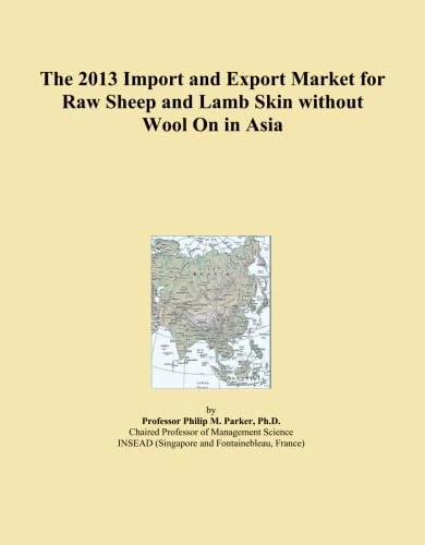 The 2013 Import and Export Market for Raw Sheep and Lamb Skin without Wool On in Asia