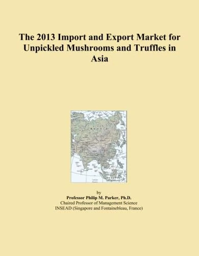 The 2013 Import and Export Market for Unpickled Mushrooms and Truffles in Asia