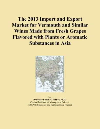 The 2013 Import and Export Market for Vermouth and Similar Wines Made from Fresh Grapes Flavored with Plants or Aromatic Substances in Asia