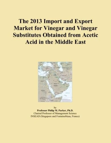 The 2013 Import and Export Market for Vinegar and Vinegar Substitutes Obtained from Acetic Acid in the Middle East