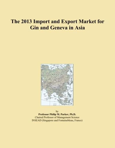 The 2013 Import and Export Market for Gin and Geneva in Asia