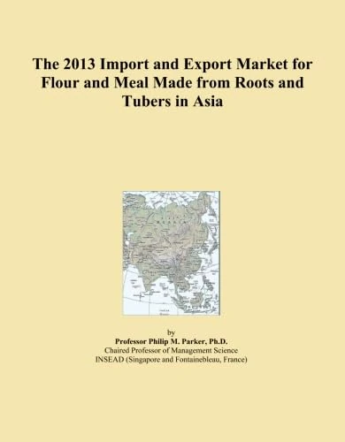 The 2013 Import and Export Market for Flour and Meal Made from Roots and Tubers in Asia