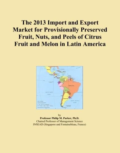 The 2013 Import and Export Market for Provisionally Preserved Fruit, Nuts, and Peels of Citrus Fruit and Melon in Latin America