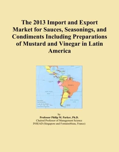 The 2013 Import and Export Market for Sauces, Seasonings, and Condiments Including Preparations of Mustard and Vinegar in Latin America