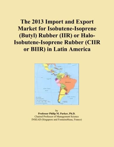 The 2013 Import and Export Market for Isobutene-Isoprene (Butyl) Rubber (IIR) or Halo-Isobutene-Isoprene Rubber (CIIR or BIIR) in Latin America