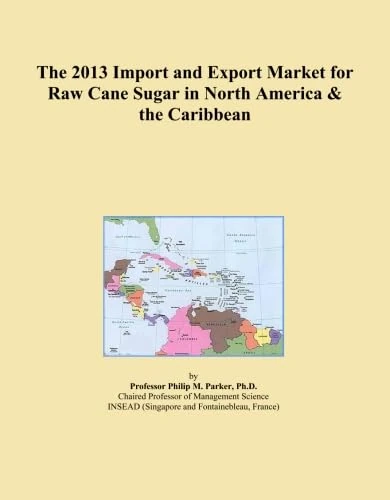 The 2013 Import and Export Market for Raw Cane Sugar in North America & the Caribbean