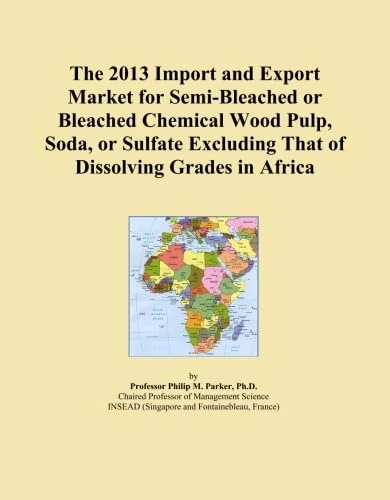 The 2013 Import and Export Market for Semi-Bleached or Bleached Chemical Wood Pulp, Soda, or Sulfate Excluding That of Dissolving Grades in Africa