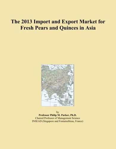 The 2013 Import and Export Market for Fresh Pears and Quinces in Asia