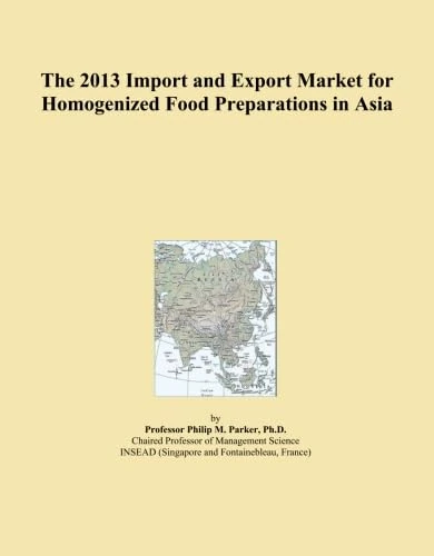 The 2013 Import and Export Market for Homogenized Food Preparations in Asia