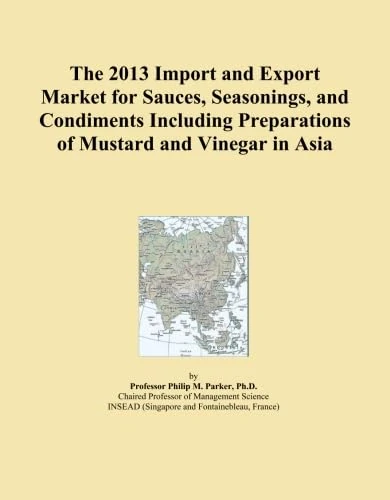 The 2013 Import and Export Market for Sauces, Seasonings, and Condiments Including Preparations of Mustard and Vinegar in Asia