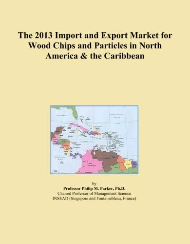 The 2013 Import and Export Market for Wood Chips and Particles in North America & the Caribbean