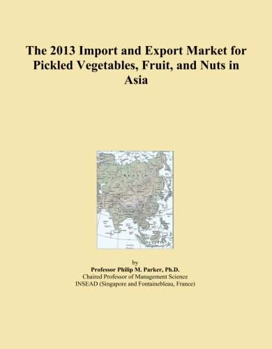 The 2013 Import and Export Market for Pickled Vegetables, Fruit, and Nuts in Asia