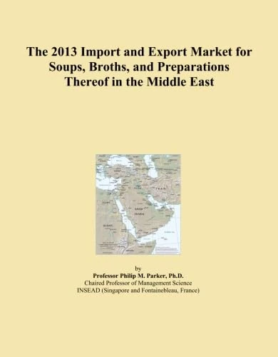 The 2013 Import and Export Market for Soups, Broths, and Preparations Thereof in the Middle East