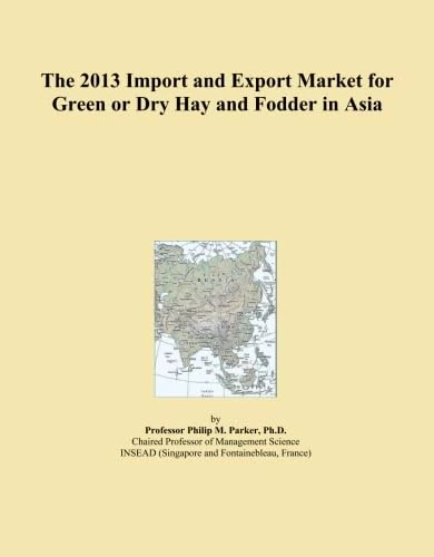 The 2013 Import and Export Market for Green or Dry Hay and Fodder in Asia