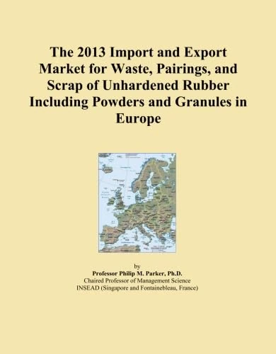 The 2013 Import and Export Market for Waste, Pairings, and Scrap of Unhardened Rubber Including Powders and Granules in Europe