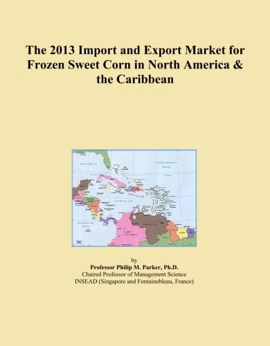 The 2013 Import and Export Market for Frozen Sweet Corn in North America & the Caribbean