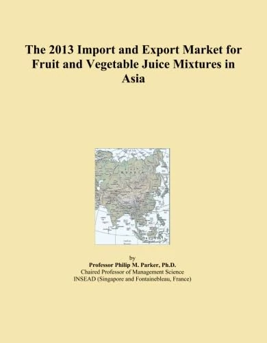 The 2013 Import and Export Market for Fruit and Vegetable Juice Mixtures in Asia
