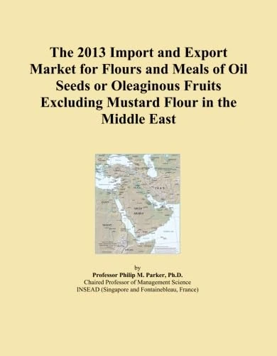 The 2013 Import and Export Market for Flours and Meals of Oil Seeds or Oleaginous Fruits Excluding Mustard Flour in the Middle East